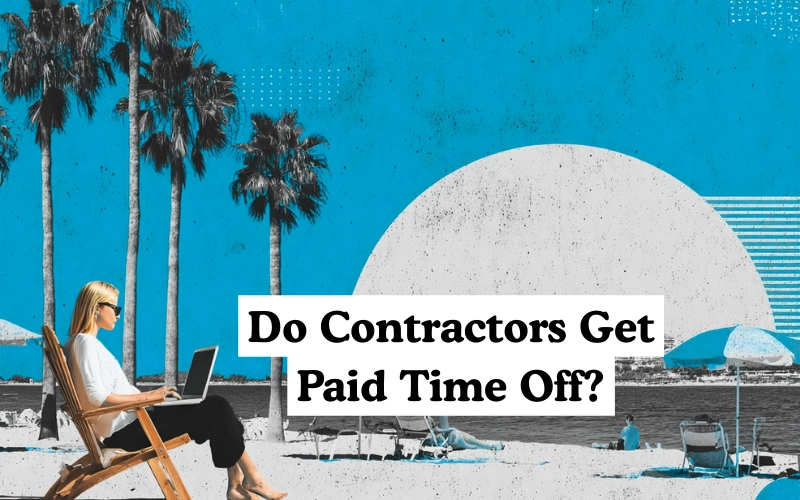 A woman works on a laptop while sitting on a beach chair under palm trees, with text asking, “Do Contractors Get Paid Time Off?