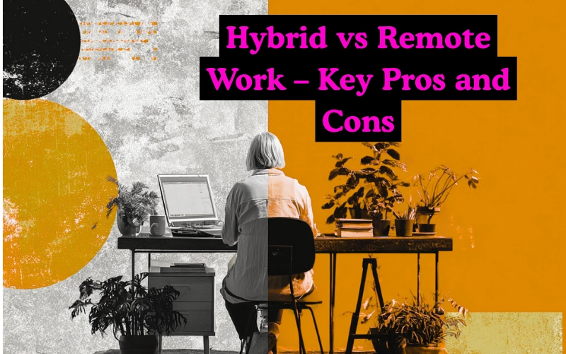 An image of a person working on a laptop at a desk surrounded by plants, with the text “Hybrid vs Remote Work – Key Pros and Cons” on a split orange and gray background.