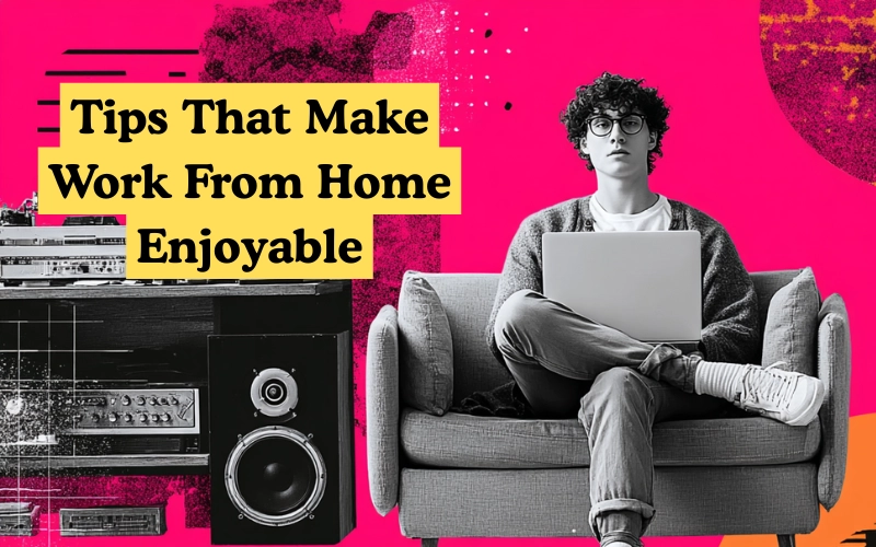 A person sitting on a couch with a laptop, beside a stereo system, with the text “Tips That Make Work From Home Enjoyable” on a yellow banner against a bright pink background.