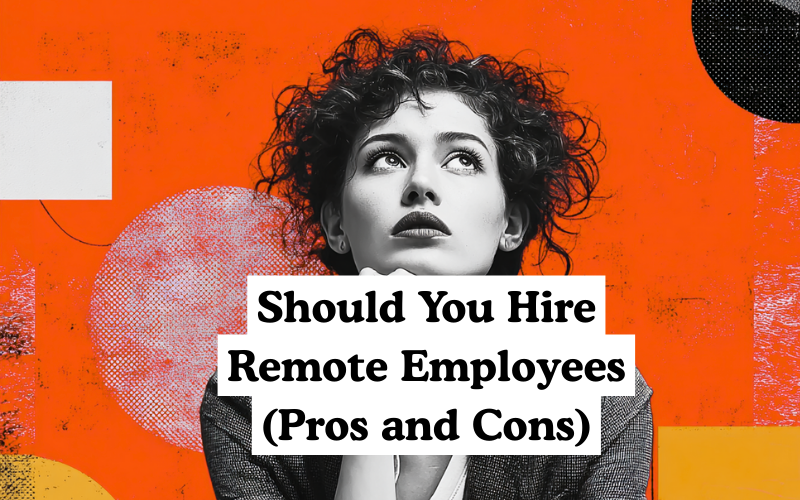 Artistic image of a thoughtful woman against a bold orange background with text reading “Should You Hire Remote Employees (Pros and Cons).