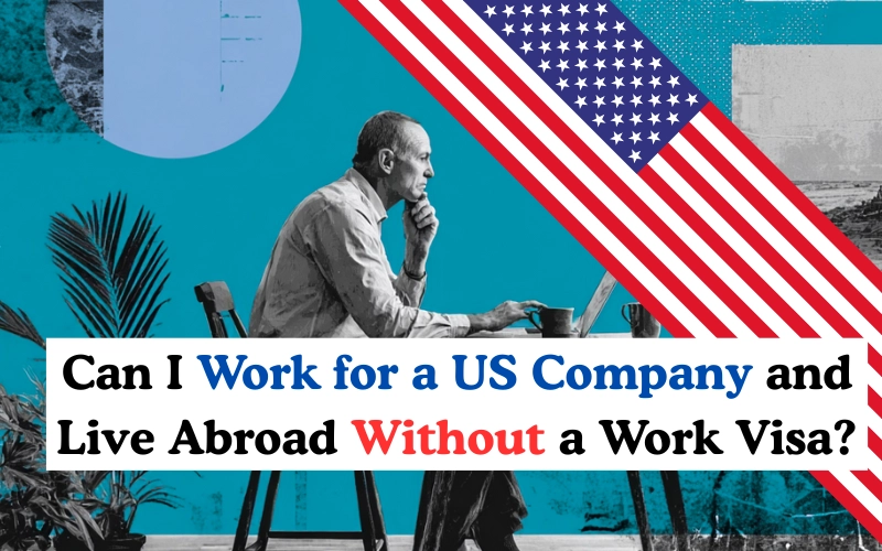 A man working on a laptop with a large U.S. flag overlay and text asking if one can work for a U.S. company while living abroad without a work visa.
